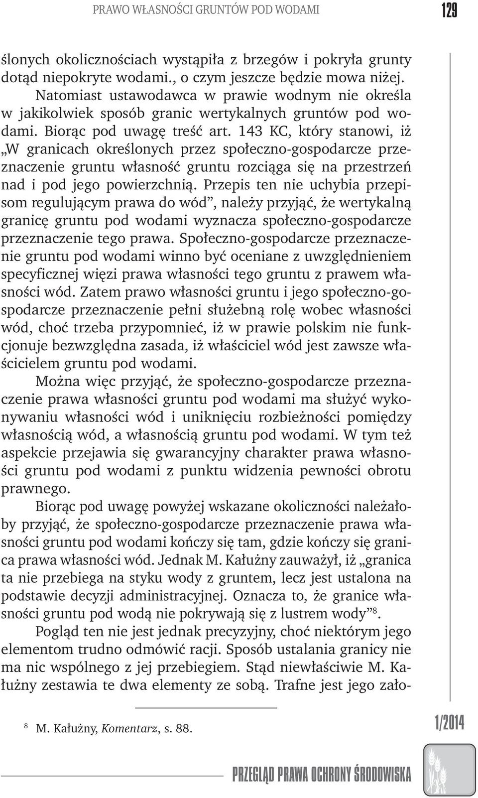 143 KC, który stanowi, iż W granicach określonych przez społeczno-gospodarcze przeznaczenie gruntu własność gruntu rozciąga się na przestrzeń nad i pod jego powierzchnią.