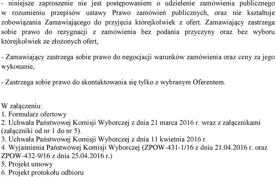 Zamawiający zastrzega sobie prawo do rezygnacji z zamówienia bez podania przyczyny oraz bez wyboru którejkolwiek ze złożonych ofert, - Zamawiający zastrzega sobie prawo do negocjacji warunków