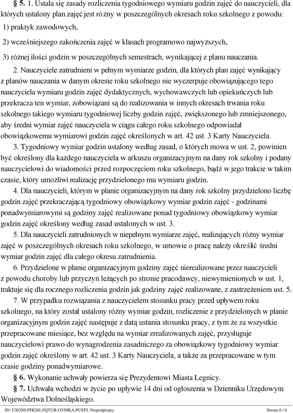 wcześniejszego zakończenia zajęć w klasach programowo najwyższych, 3) różnej ilości godzin w poszczególnych semestrach, wynikającej z planu nauczania. 2.