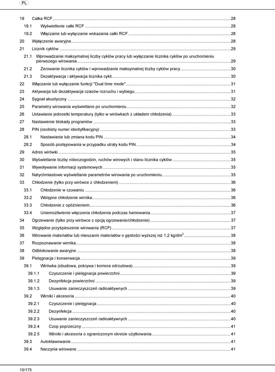 ..30 21.3 Dezaktywacja i aktywacja licznika cykli...30 22 Włączanie lub wyłączanie funkcji "Dual time mode"...31 23 Aktywacja lub dezaktywacja czasów rozruchu i wybiegu...31 24 Sygnał akustyczny.