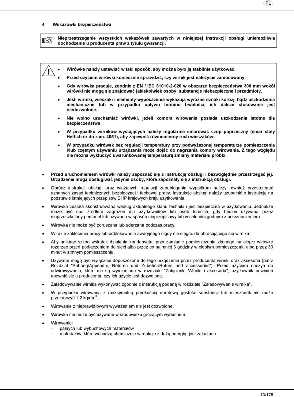 Gdy wirówka pracuje, zgodnie z EN / IEC 61010-2-020 w obszarze bezpieczeństwa 300 mm wokół wirówki nie mogą się znajdować jakiekolwiek osoby, substancje niebezpieczne i przedmioty.