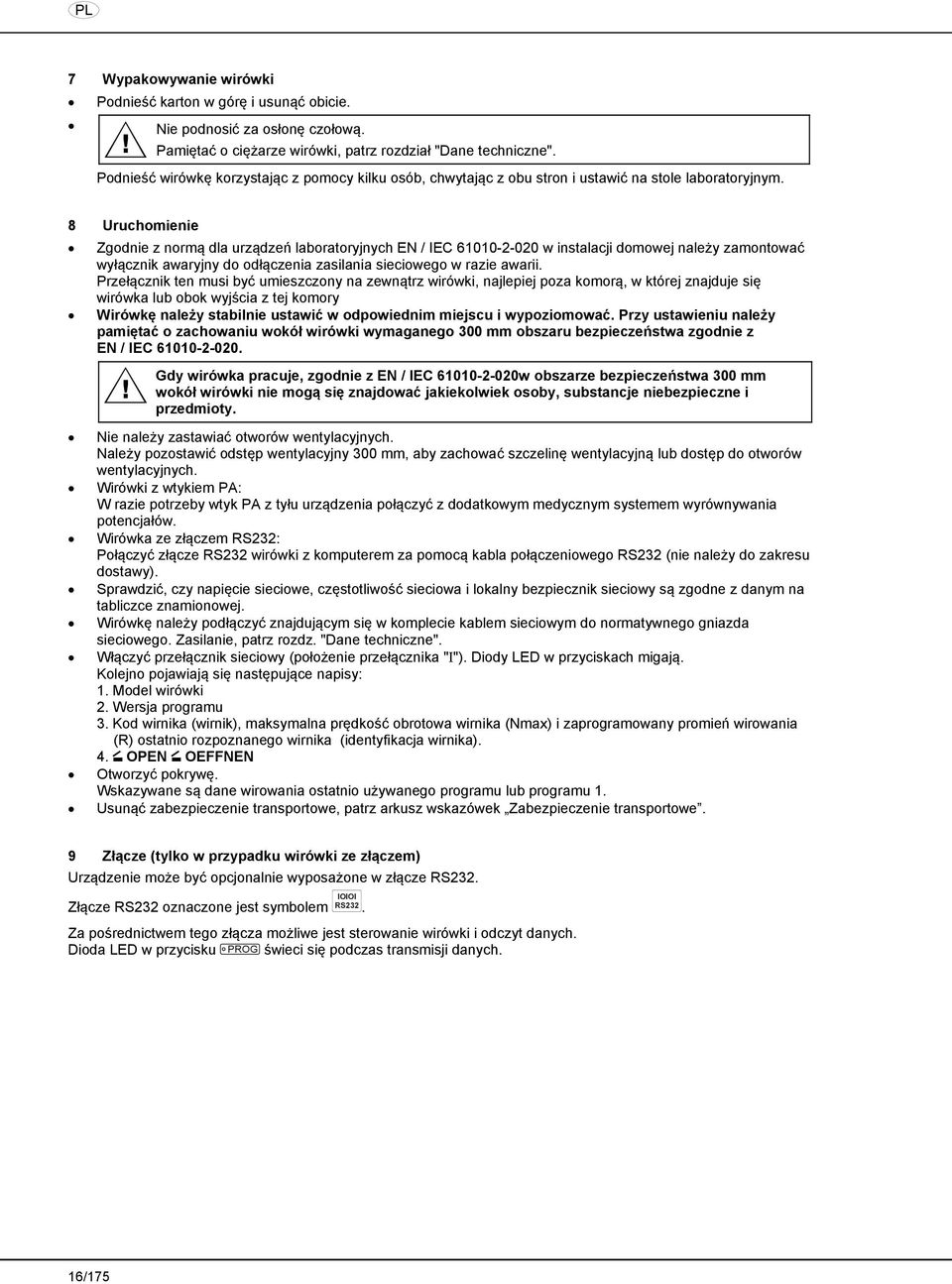 8 Uruchomienie Zgodnie z normą dla urządzeń laboratoryjnych EN / IEC 61010-2-020 w instalacji domowej należy zamontować wyłącznik awaryjny do odłączenia zasilania sieciowego w razie awarii.