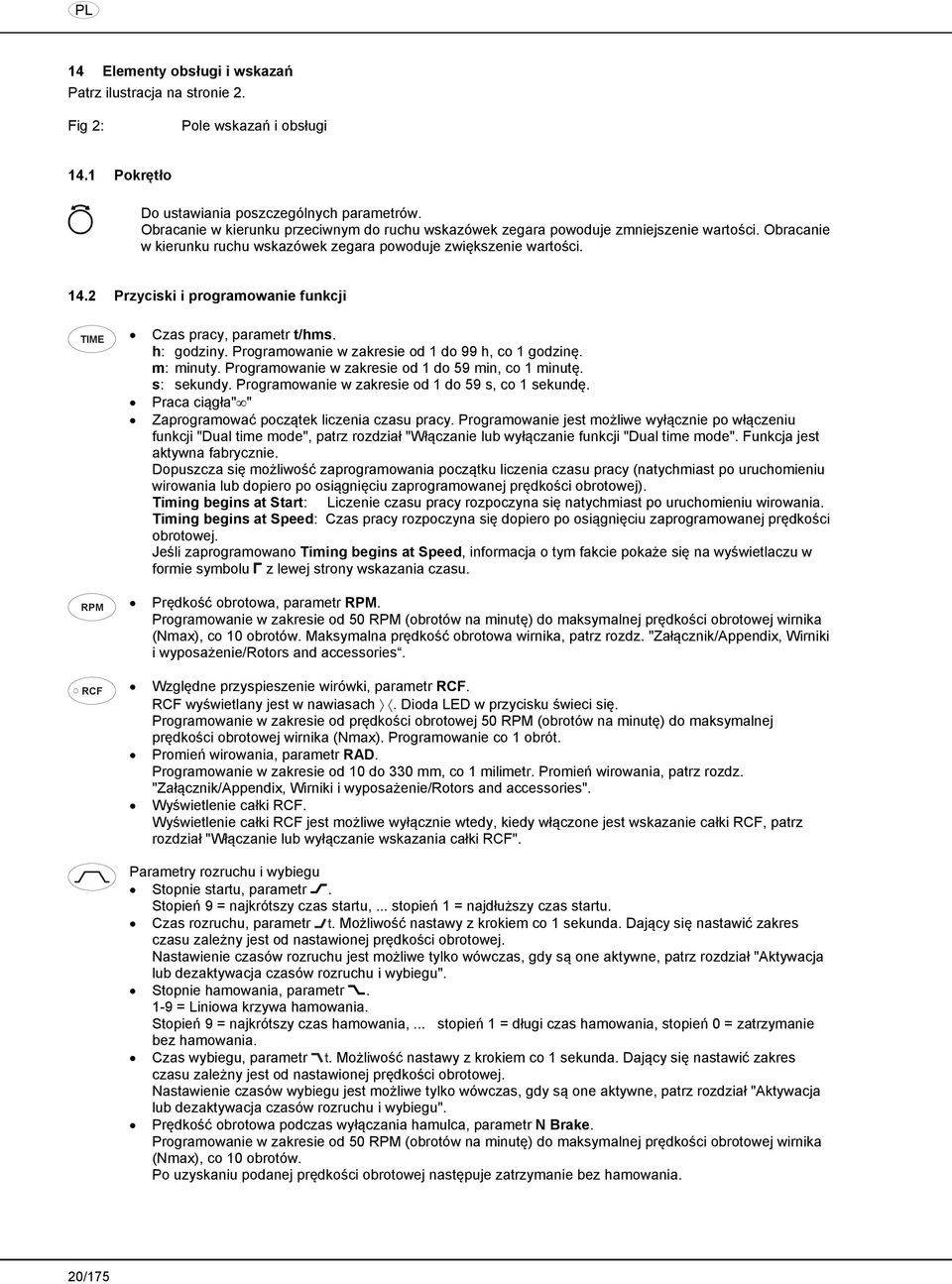 2 Przyciski i programowanie funkcji TIME Czas pracy, parametr t/hms. h: godziny. Programowanie w zakresie od 1 do 99 h, co 1 godzinę. m: minuty. Programowanie w zakresie od 1 do 59 min, co 1 minutę.