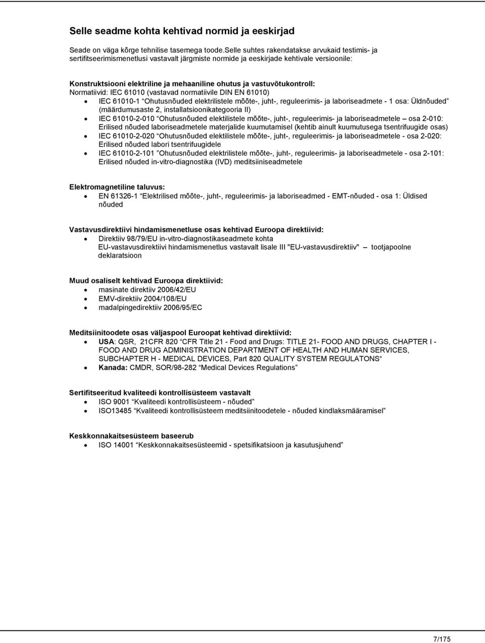 vastuvõtukontroll: Normatiivid: IEC 61010 (vastavad normatiivile DIN EN 61010) IEC 61010-1 Ohutusnõuded elektrilistele mõõte-, juht-, reguleerimis- ja laboriseadmete - 1 osa: Üldnõuded (määrdumusaste