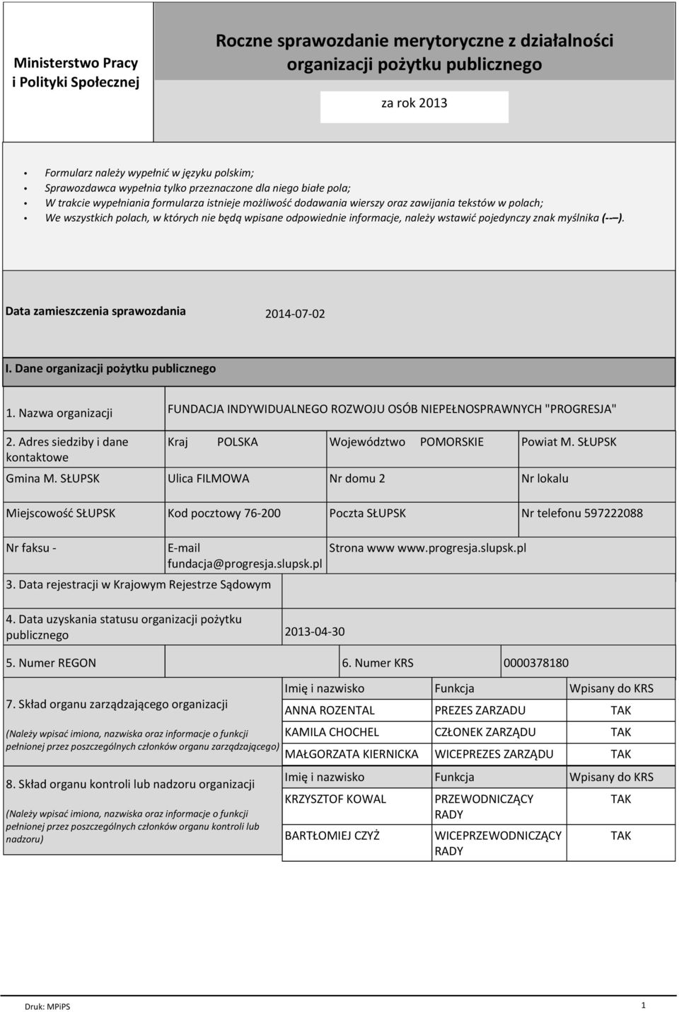 odpowiednie informacje, należy wstawić pojedynczy znak myślnika ( ). Data zamieszczenia sprawozdania 2014-07-02 I. Dane organizacji pożytku publicznego 1. Nazwa organizacji 2.