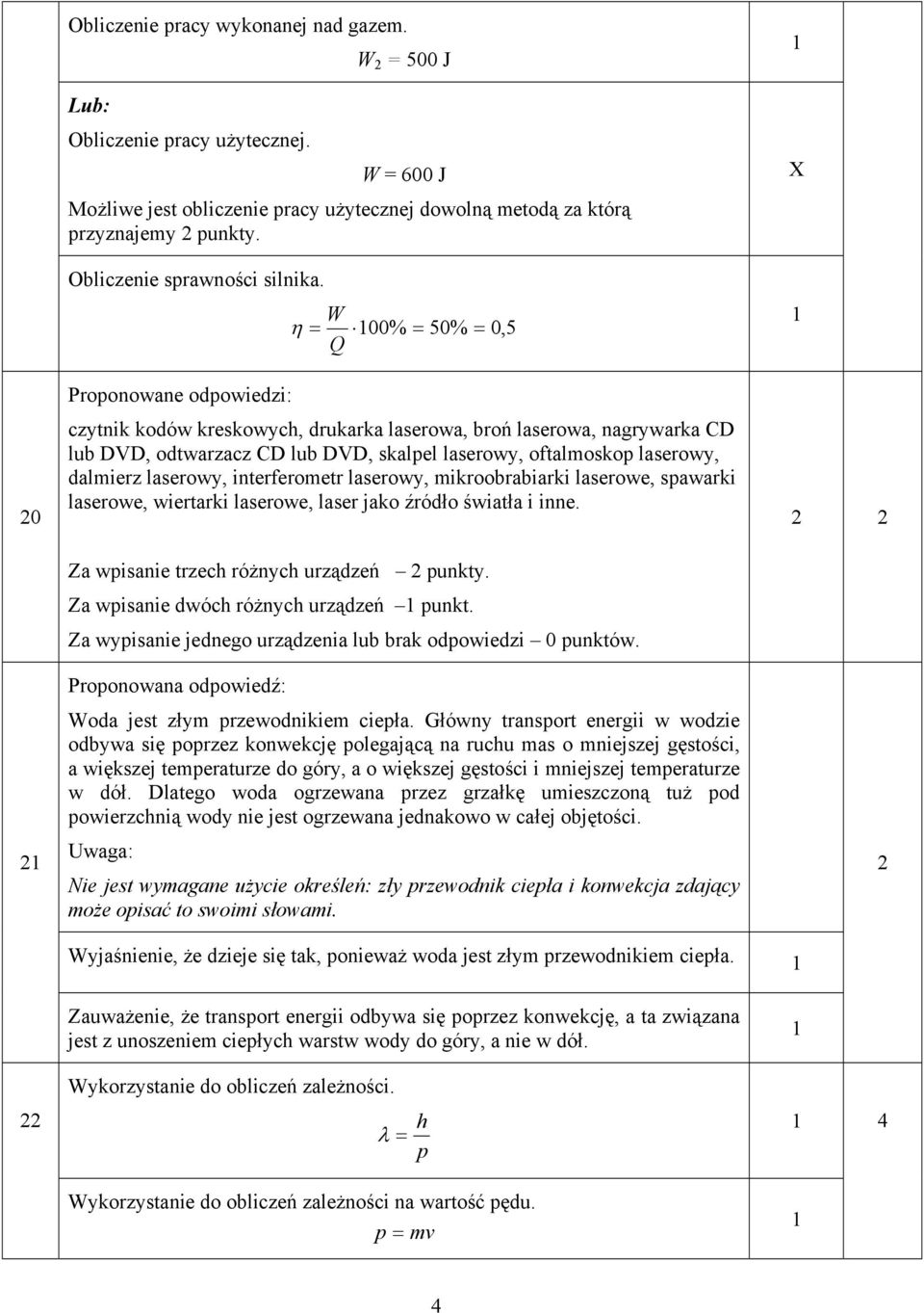 W η = 00 % = 50% = 0,5 Q 0 Proponowane odpowiedzi: czytnik kodów krekowych, drukarka laerowa, broń laerowa, nagrywarka CD lub DVD, odtwarzacz CD lub DVD, kalpel laerowy, oftalmokop laerowy, dalmierz