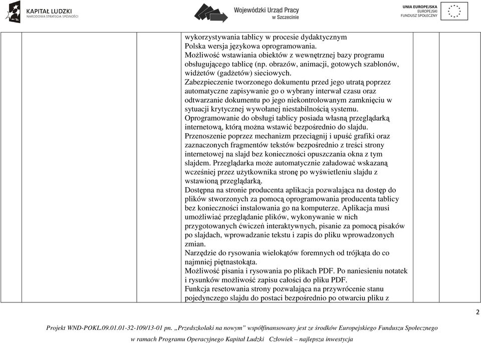 Zabezpieczenie tworzonego dokumentu przed jego utratą poprzez automatyczne zapisywanie go o wybrany interwał czasu oraz odtwarzanie dokumentu po jego niekontrolowanym zamknięciu w sytuacji krytycznej