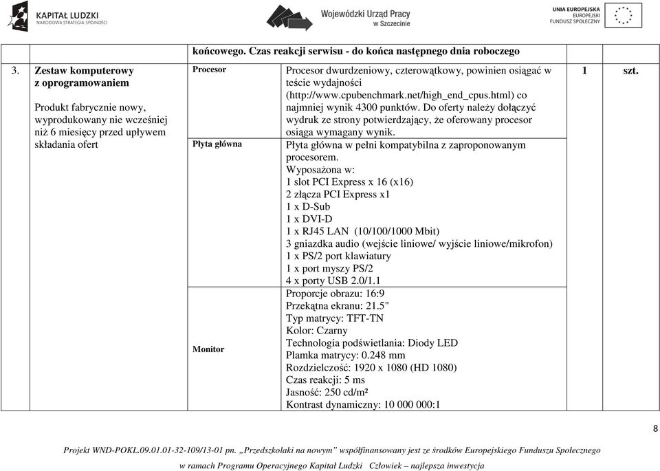 net/high_end_cpus.html) co najmniej wynik 4300 punktów. Do oferty należy dołączyć wydruk ze strony potwierdzający, że oferowany procesor osiąga wymagany wynik.