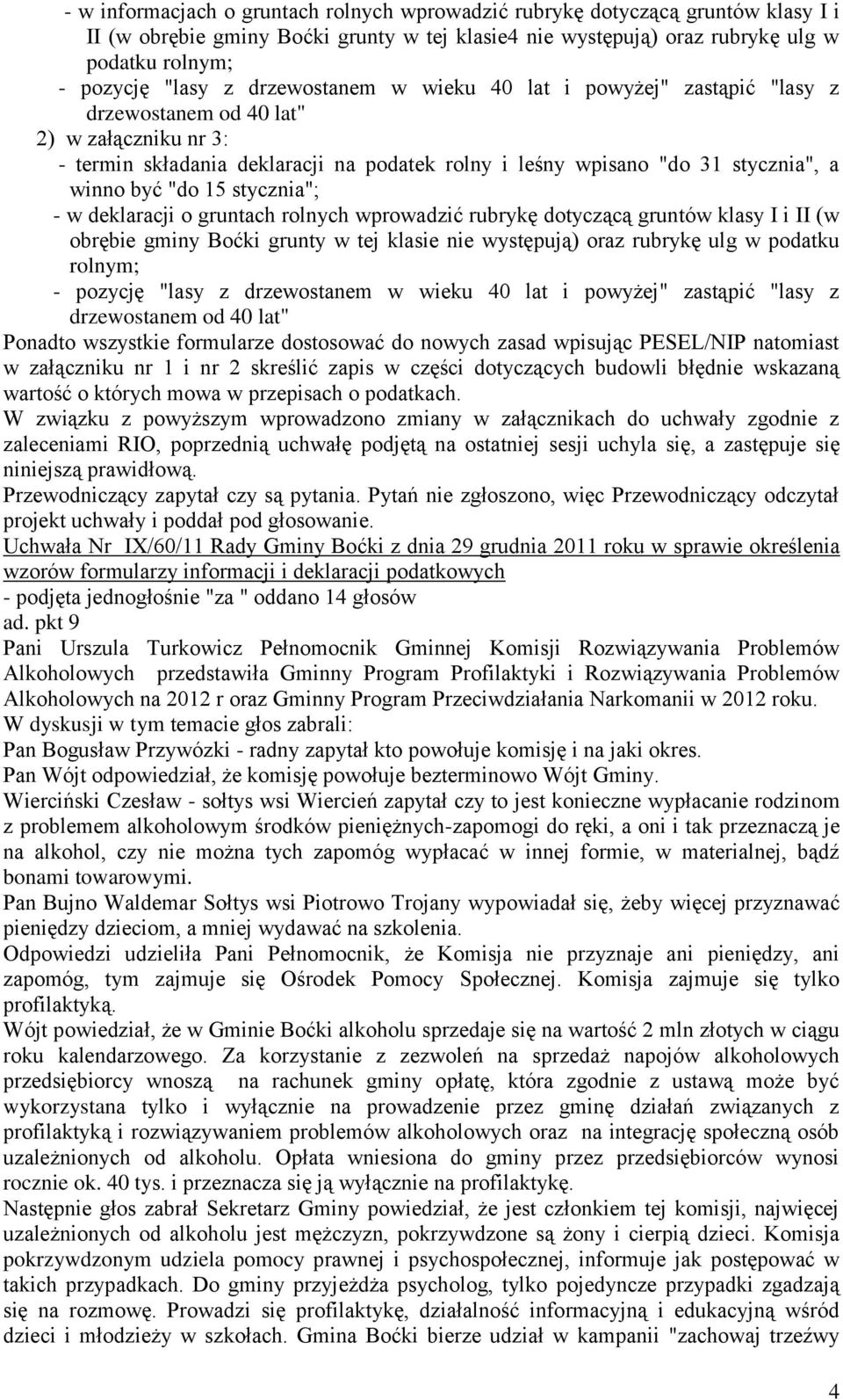 15 stycznia"; - w deklaracji o gruntach rolnych wprowadzić rubrykę dotyczącą gruntów klasy I i II (w obrębie gminy Boćki grunty w tej klasie nie występują) oraz rubrykę ulg w podatku rolnym; -