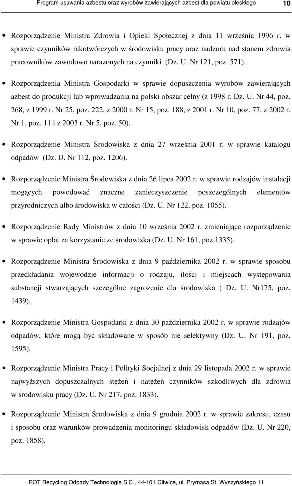 Rozporządzenia Ministra Gospodarki w sprawie dopuszczenia wyrobów zawierających azbest do produkcji lub wprowadzania na polski obszar celny (z 1998 r. Dz. U. Nr 44, poz. 268, z 1999 r. Nr 25, poz.