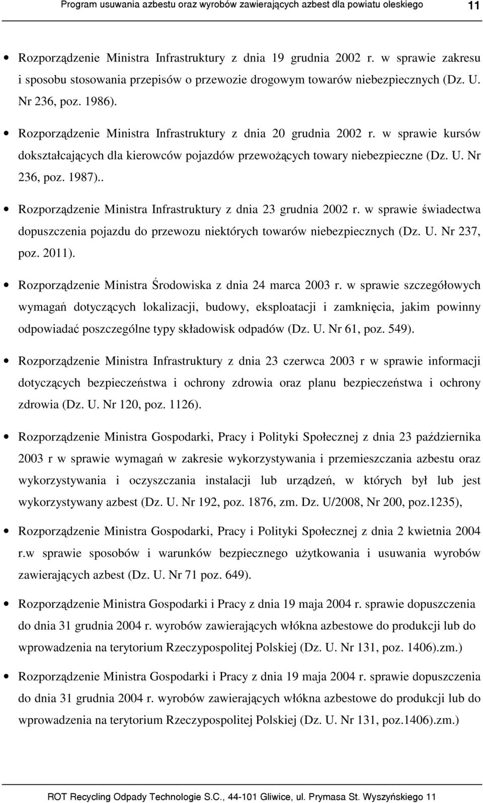 . Rozporządzenie Ministra Infrastruktury z dnia 23 grudnia 2002 r. w sprawie świadectwa dopuszczenia pojazdu do przewozu niektórych towarów niebezpiecznych (Dz. U. Nr 237, poz. 2011).