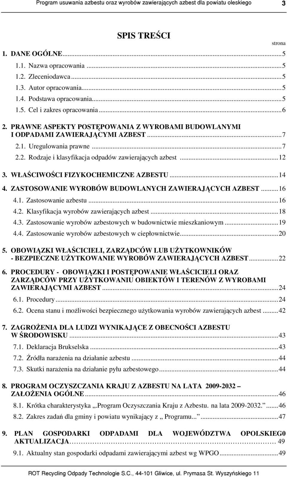 WŁAŚCIWOŚCI FIZYKOCHEMICZNE AZBESTU...14 4. ZASTOSOWANIE WYROBÓW BUDOWLANYCH ZAWIERAJĄCYCH AZBEST...16 4.1. Zastosowanie azbestu...16 4.2. Klasyfikacja wyrobów zawierających azbest...18 4.3.