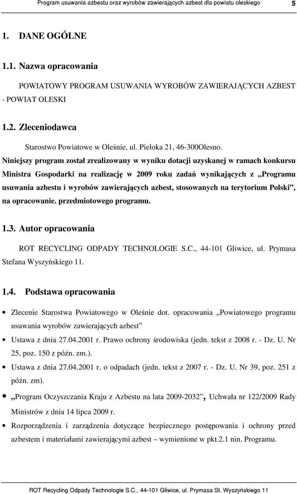 azbest, stosowanych na terytorium Polski, na opracowanie. przedmiotowego programu. 1.3. Autor opracowania ROT RECYCLING ODPADY TECHNOLOGIE S.C., 44