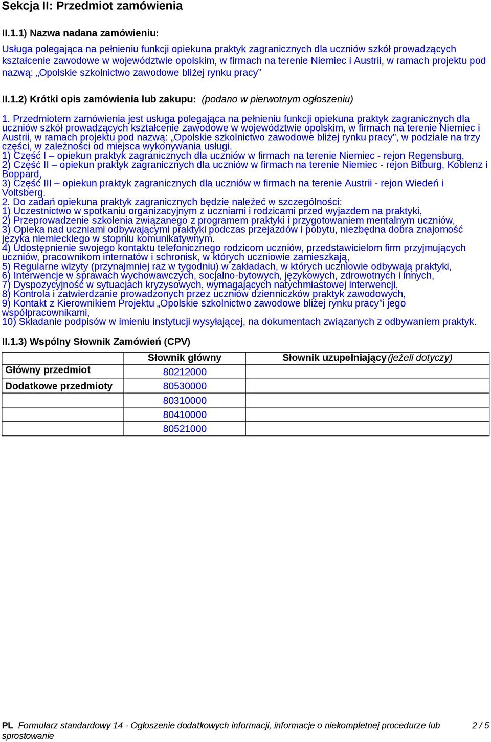 Niemiec i Austrii, w ramach projektu pod nazwą: Opolskie szkolnictwo zawodowe bliżej rynku pracy II.1.2) Krótki opis zamówienia lub zakupu: (podano w pierwotnym ogłoszeniu) 1.