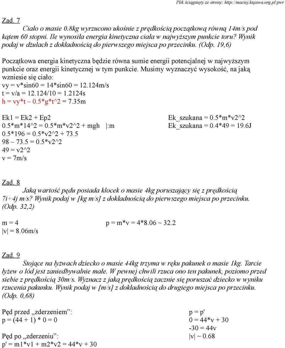 19,6) Początkowa energia kinetyczna będzie równa sumie energii potencjalnej w najwyższym punkcie oraz energii kinetycznej w tym punkcie.