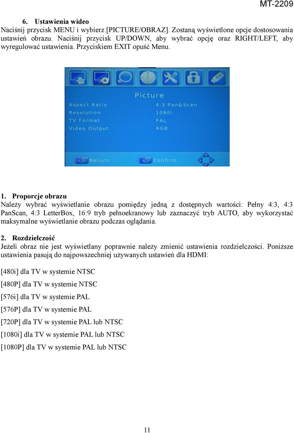 Proporcje obrazu Należy wybrać wyświetlanie obrazu pomiędzy jedną z dostępnych wartości: Pełny 4:3, 4:3 PanScan, 4:3 LetterBox, 16:9 tryb pełnoekranowy lub zaznaczyć tryb AUTO, aby wykorzystać