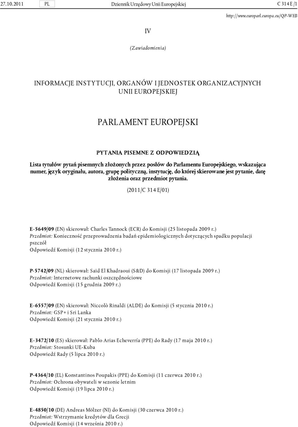 ODPOWIEDZIĄ Lista tytułów pytań pisemnych złożonych przez posłów do Parlamentu Europejskiego, wskazująca numer, język oryginału, autora, grupę polityczną, instytucję, do której skierowane jest