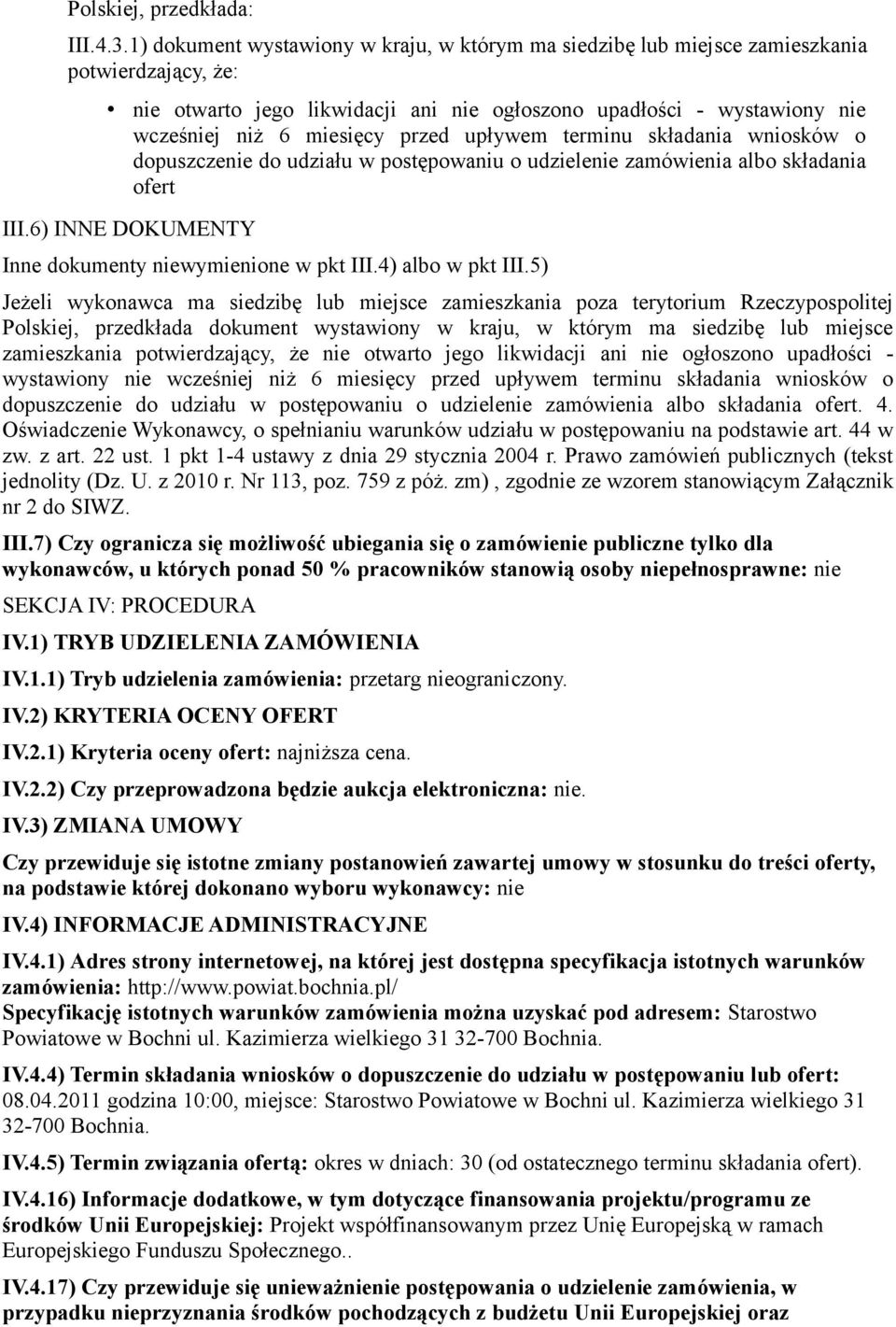 przed upływem terminu składania wniosków o dopuszczenie do udziału w postępowaniu o udzielenie zamówienia albo składania ofert III.6) INNE DOKUMENTY Inne dokumenty niewymienione w pkt III.