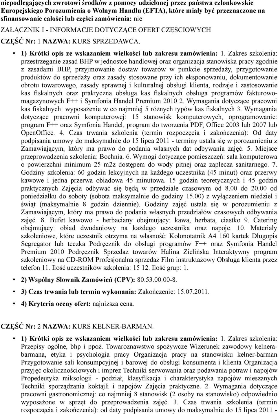 Zakres szkolenia: przestrzeganie zasad BHP w jednostce handlowej oraz organizacja stanowiska pracy zgodnie z zasadami BHP, przyjmowanie dostaw towarów w punkcie sprzedaży, przygotowanie produktów do