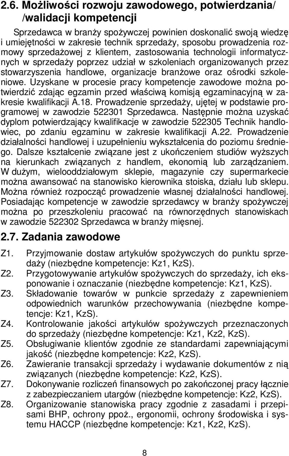 ośrodki szkoleniowe. Uzyskane w procesie pracy kompetencje zawodowe można potwierdzić zdając egzamin przed właściwą komisją egzaminacyjną w zakresie kwalifikacji A.18.