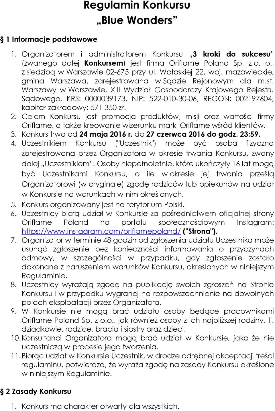 owana w Sądzie Rejonowym dla m.st. Warszawy w Warszawie, XIII Wydział Gospodarczy Krajowego Rejestru Sądowego, KRS: 0000039173, NIP: 522-010-30-06, REGON: 002197604, kapitał zakładowy: 571 350 zł. 2.