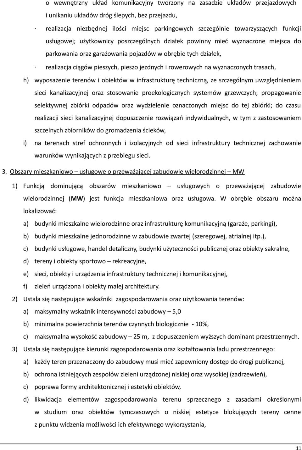 rowerowych na wyznaczonych trasach, h) wyposażenie terenów i obiektów w infrastrukturę techniczną, ze szczególnym uwzględnieniem sieci kanalizacyjnej oraz stosowanie proekologicznych systemów