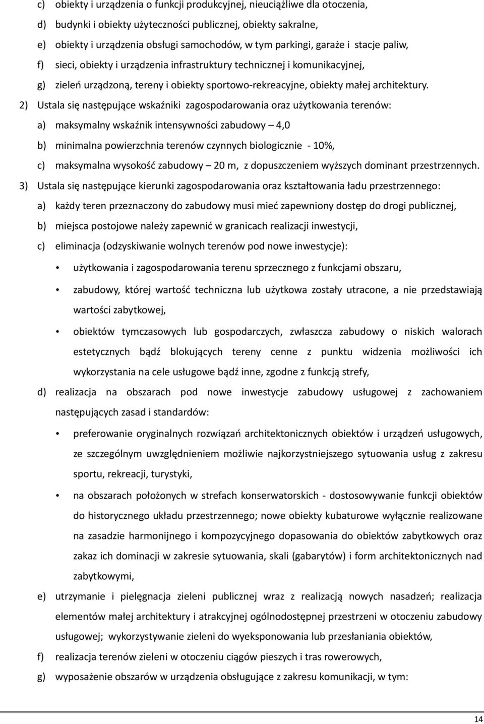 2) Ustala się następujące wskaźniki zagospodarowania oraz użytkowania terenów: a) maksymalny wskaźnik intensywności zabudowy 4,0 b) minimalna powierzchnia terenów czynnych biologicznie - 10%, c)