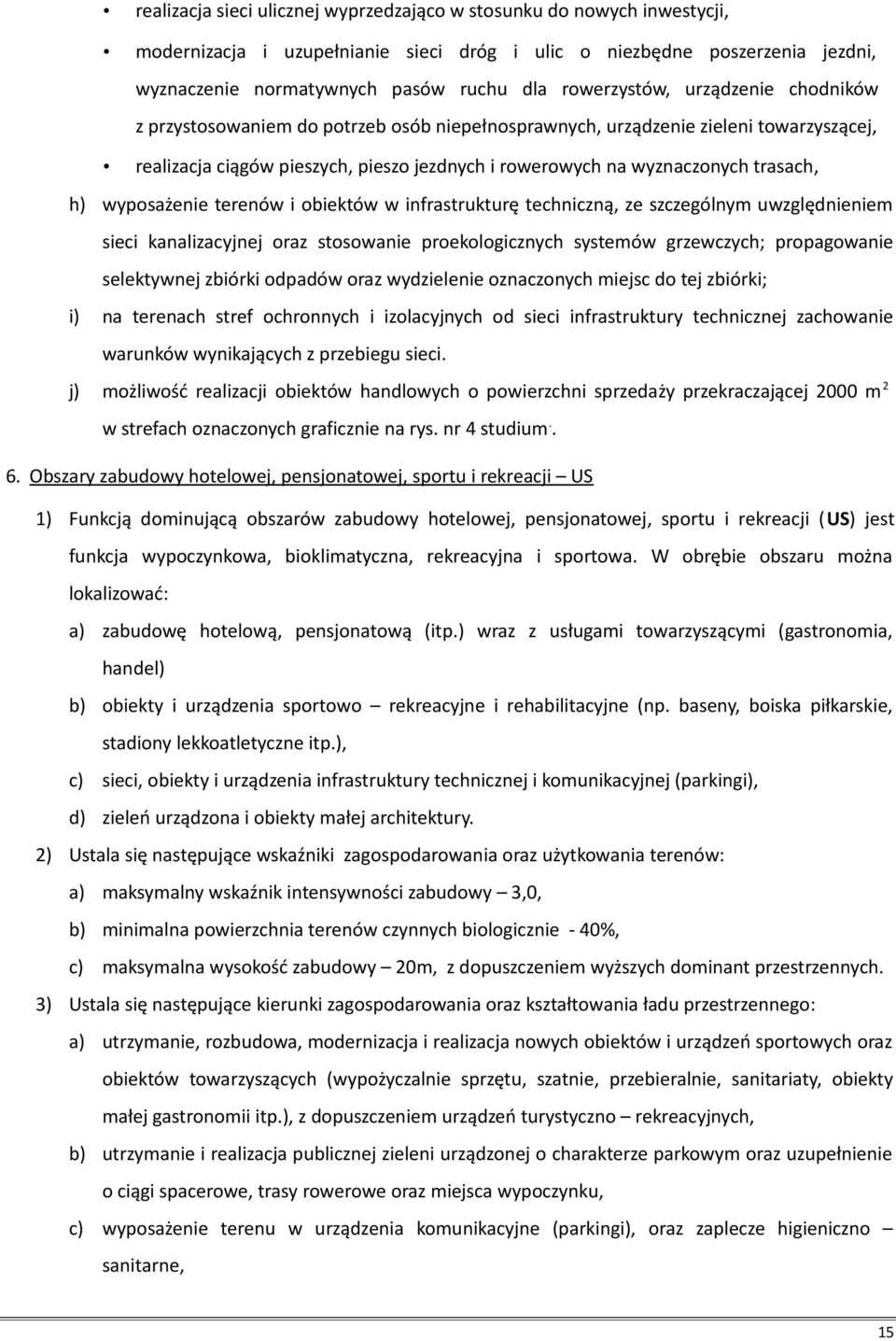 trasach, h) wyposażenie terenów i obiektów w infrastrukturę techniczną, ze szczególnym uwzględnieniem sieci kanalizacyjnej oraz stosowanie proekologicznych systemów grzewczych; propagowanie