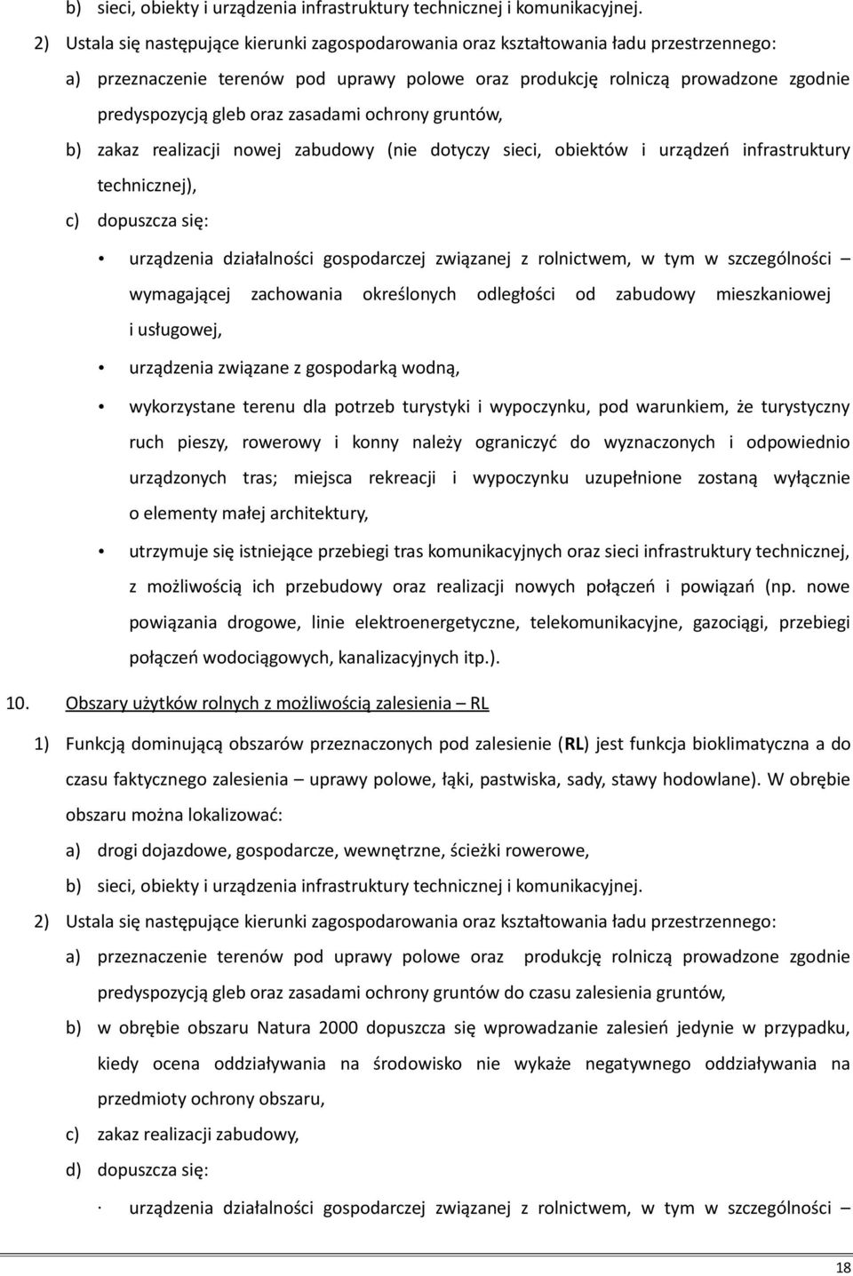 oraz zasadami ochrony gruntów, b) zakaz realizacji nowej zabudowy (nie dotyczy sieci, obiektów i urządzeń infrastruktury technicznej), c) dopuszcza się: urządzenia działalności gospodarczej związanej