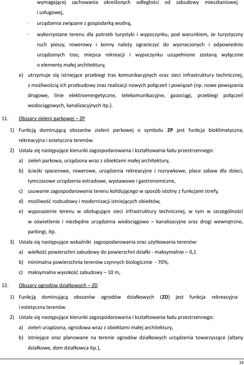 e) utrzymuje się istniejące przebiegi tras komunikacyjnych oraz sieci infrastruktury technicznej, z możliwością ich przebudowy oraz realizacji nowych połączeń i powiązań (np.