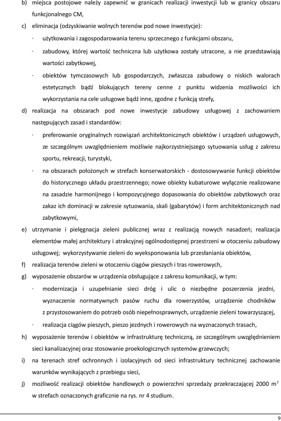 gospodarczych, zwłaszcza zabudowy o niskich walorach estetycznych bądź blokujących tereny cenne z punktu widzenia możliwości ich wykorzystania na cele usługowe bądź inne, zgodne z funkcją strefy, d)