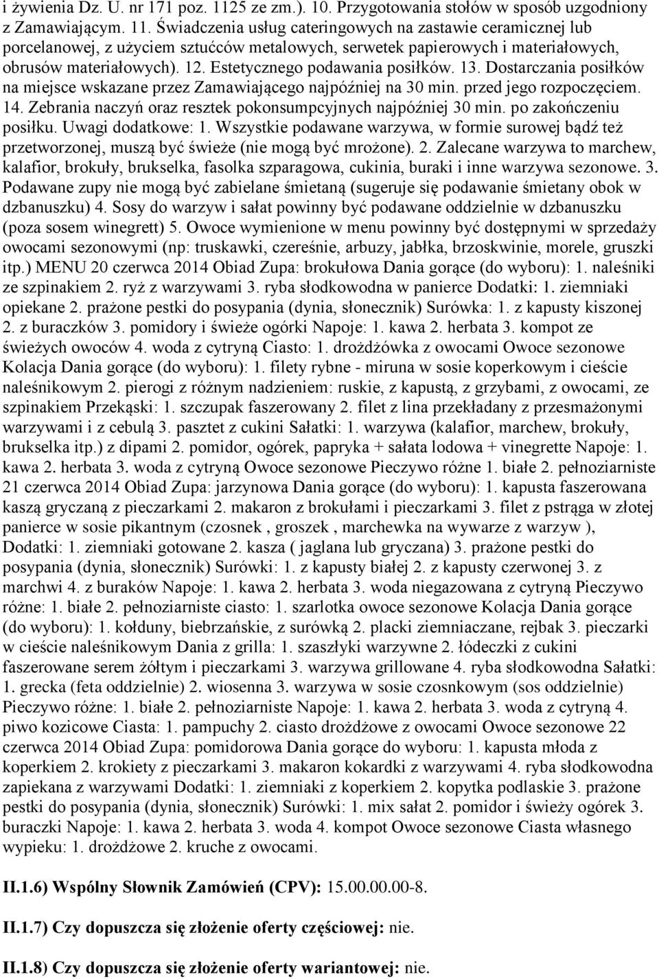 Zebrania naczyń oraz resztek pokonsumpcyjnych najpóźniej 30 min. po zakończeniu posiłku. Uwagi dodatkowe: 1.