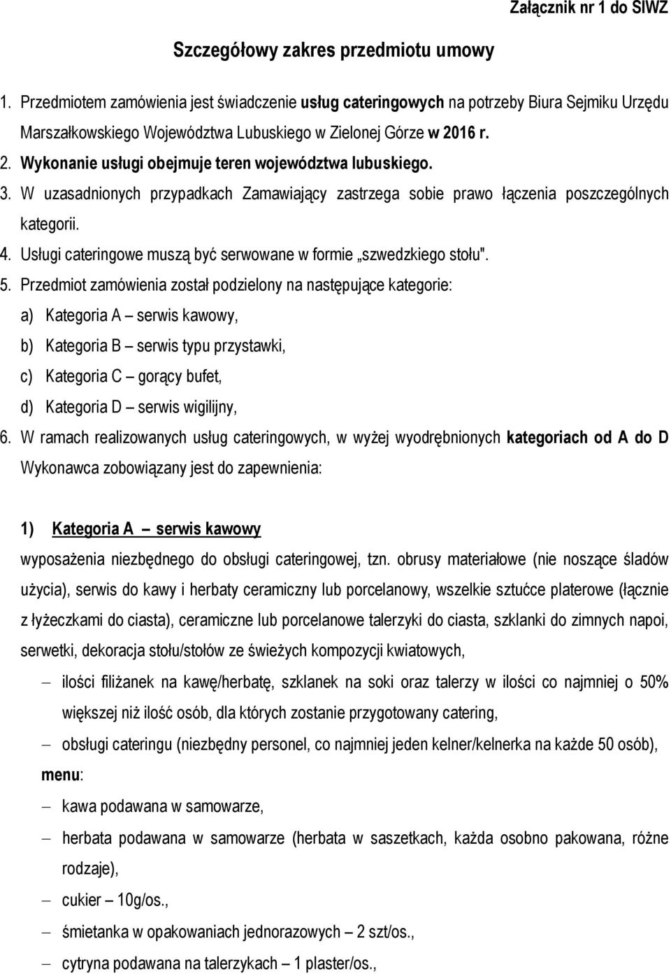 16 r. 2. Wykonanie usługi obejmuje teren województwa lubuskiego. 3. W uzasadnionych przypadkach Zamawiający zastrzega sobie prawo łączenia poszczególnych kategorii. 4.