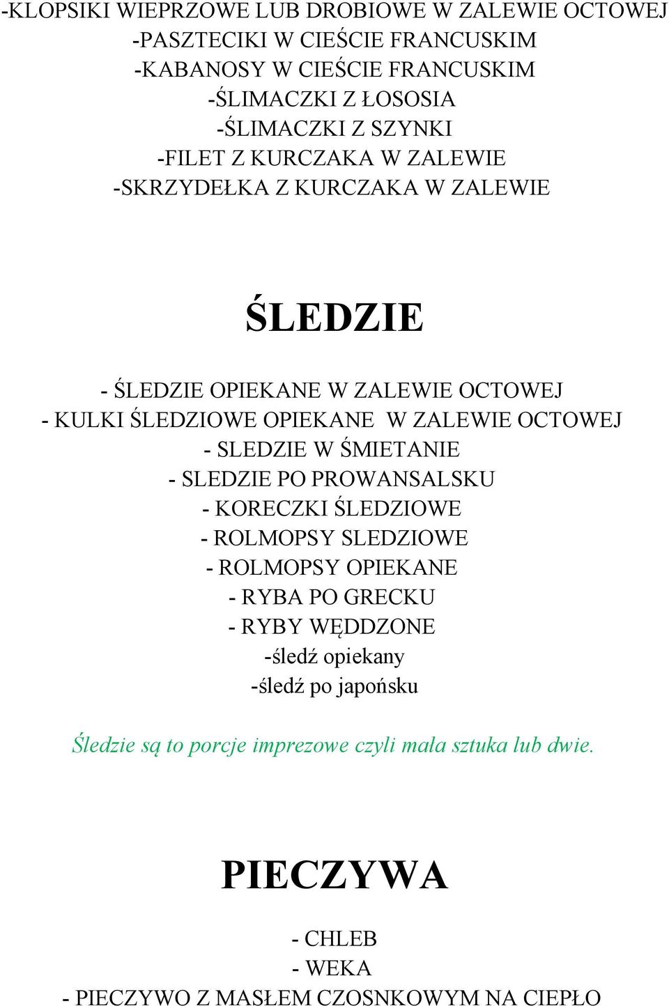 OCTOWEJ - SLEDZIE W ŚMIETANIE - SLEDZIE PO PROWANSALSKU - KORECZKI ŚLEDZIOWE - ROLMOPSY SLEDZIOWE - ROLMOPSY OPIEKANE - RYBA PO GRECKU - RYBY WĘDDZONE