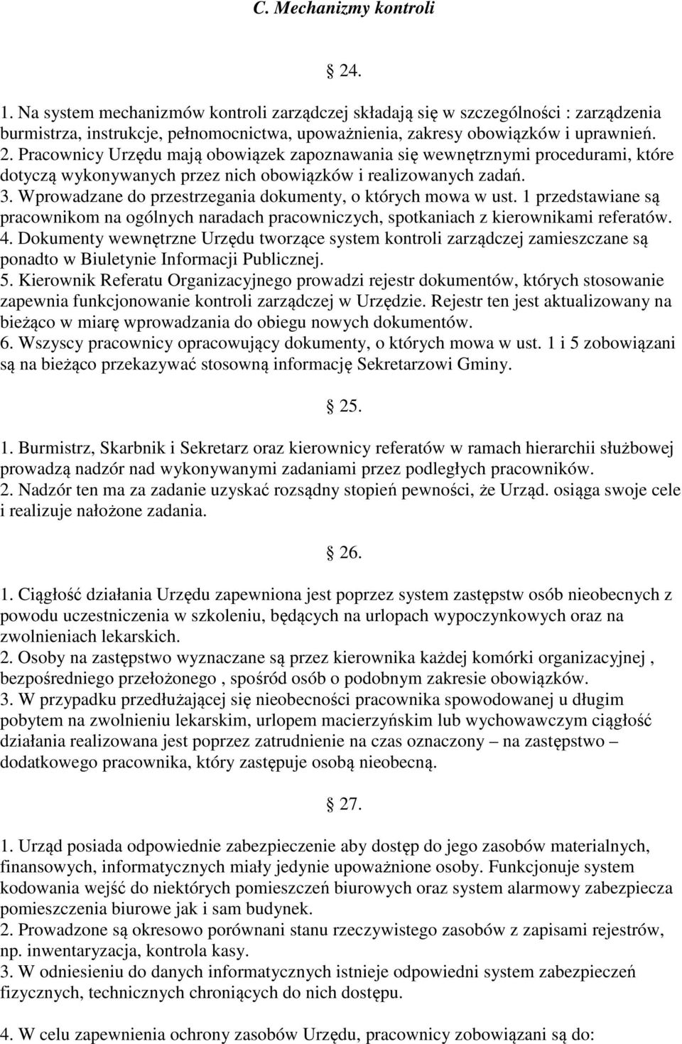 Wprowadzane do przestrzegania dokumenty, o których mowa w ust. 1 przedstawiane są pracownikom na ogólnych naradach pracowniczych, spotkaniach z kierownikami referatów. 4.