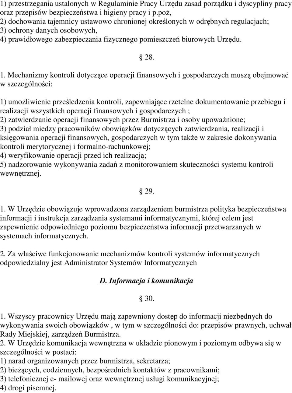 Mechanizmy kontroli dotyczące operacji finansowych i gospodarczych muszą obejmować w szczególności: 1) umożliwienie prześledzenia kontroli, zapewniające rzetelne dokumentowanie przebiegu i realizacji