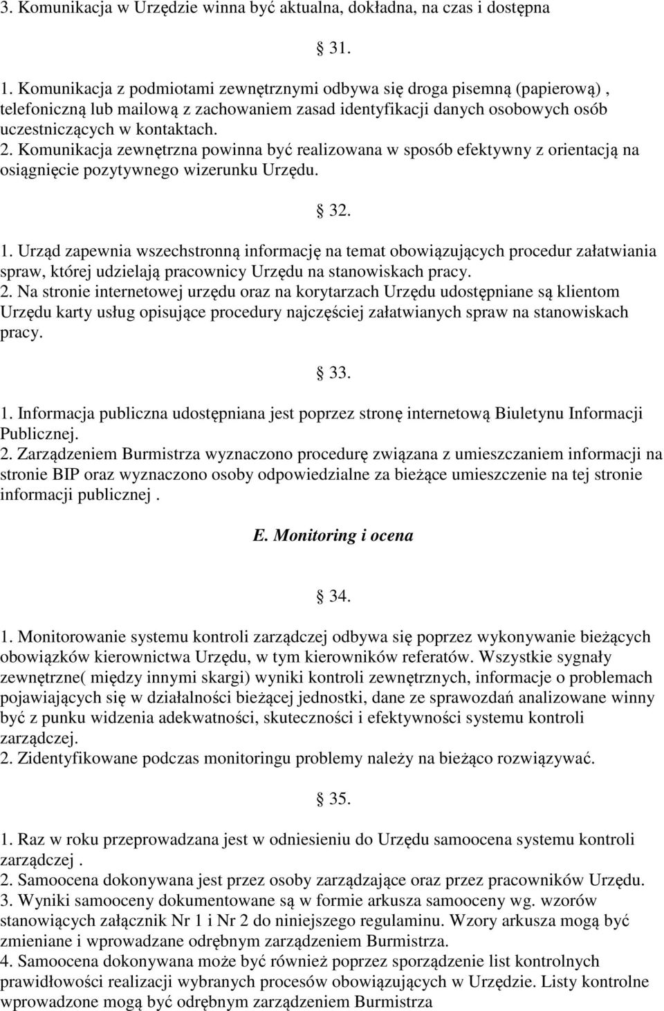 Komunikacja zewnętrzna powinna być realizowana w sposób efektywny z orientacją na osiągnięcie pozytywnego wizerunku Urzędu. 32. 1.