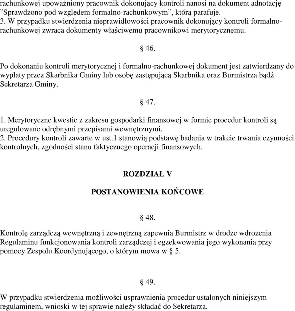 Po dokonaniu kontroli merytorycznej i formalno-rachunkowej dokument jest zatwierdzany do wypłaty przez Skarbnika Gminy lub osobę zastępującą Skarbnika oraz Burmistrza bądź Sekretarza Gminy. 47. 1.