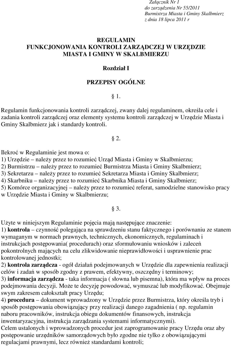 Regulamin funkcjonowania kontroli zarządczej, zwany dalej regulaminem, określa cele i zadania kontroli zarządczej oraz elementy systemu kontroli zarządczej w Urzędzie Miasta i Gminy Skalbmierz jak i