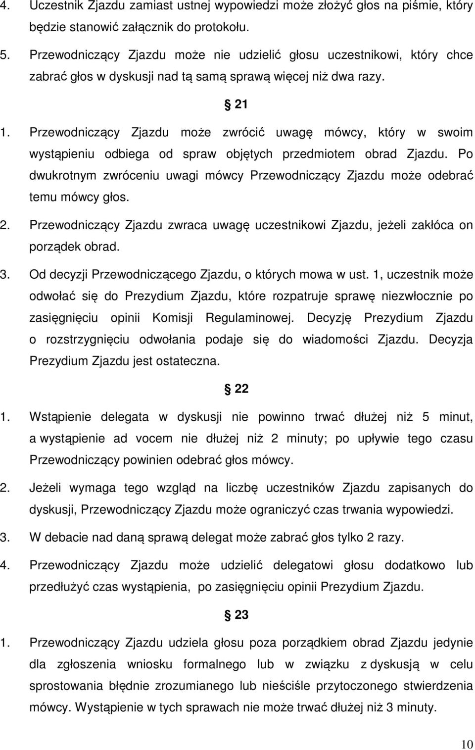 Przewodniczący Zjazdu może zwrócić uwagę mówcy, który w swoim wystąpieniu odbiega od spraw objętych przedmiotem obrad Zjazdu.