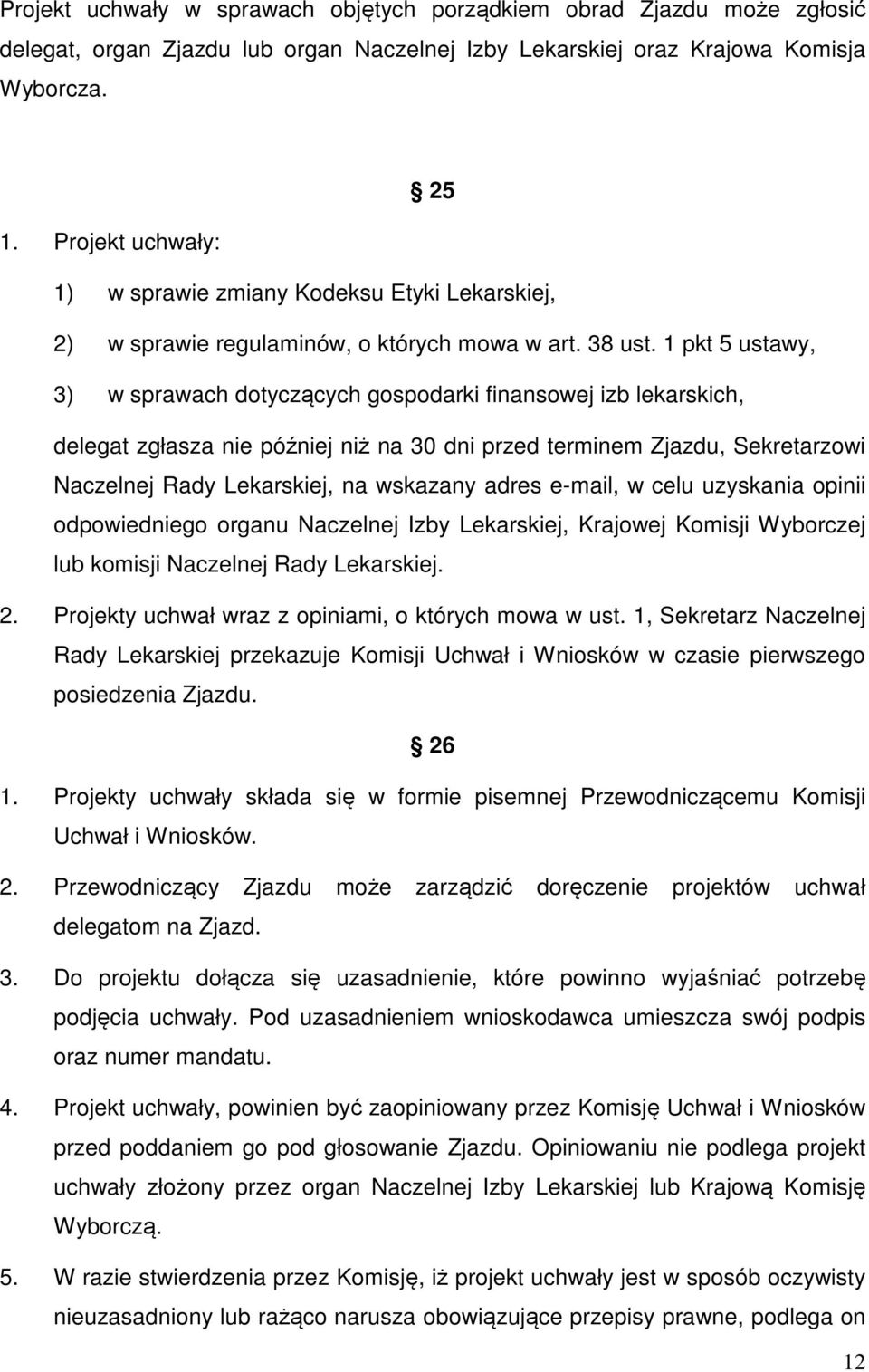 1 pkt 5 ustawy, 3) w sprawach dotyczących gospodarki finansowej izb lekarskich, delegat zgłasza nie później niż na 30 dni przed terminem Zjazdu, Sekretarzowi Naczelnej Rady Lekarskiej, na wskazany