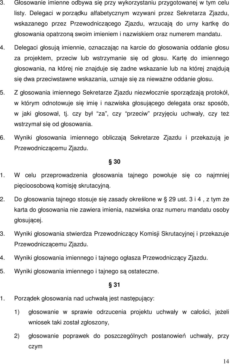 mandatu. 4. Delegaci głosują imiennie, oznaczając na karcie do głosowania oddanie głosu za projektem, przeciw lub wstrzymanie się od głosu.