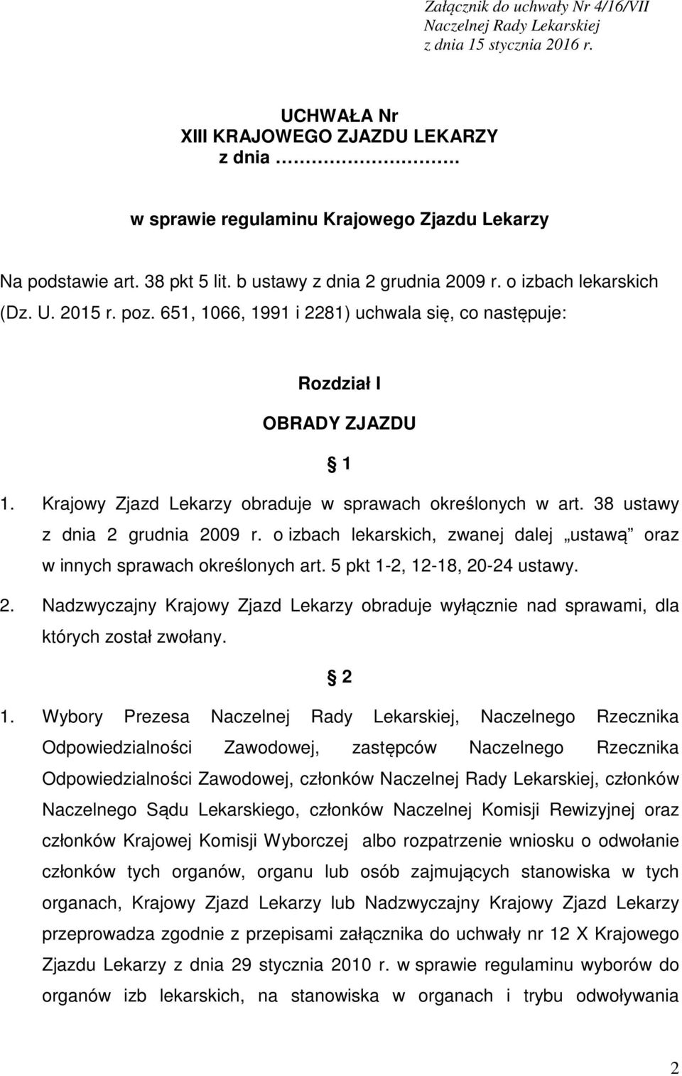 Krajowy Zjazd Lekarzy obraduje w sprawach określonych w art. 38 ustawy z dnia 2 grudnia 2009 r. o izbach lekarskich, zwanej dalej ustawą oraz w innych sprawach określonych art.