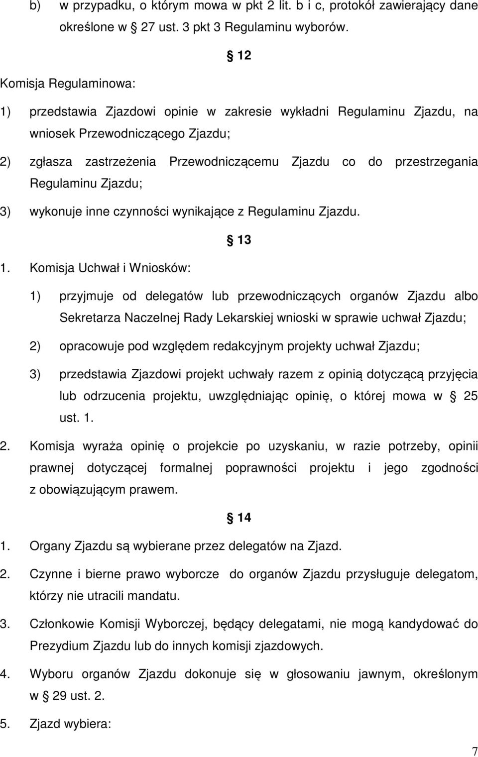 Regulaminu Zjazdu; 3) wykonuje inne czynności wynikające z Regulaminu Zjazdu. 13 1.