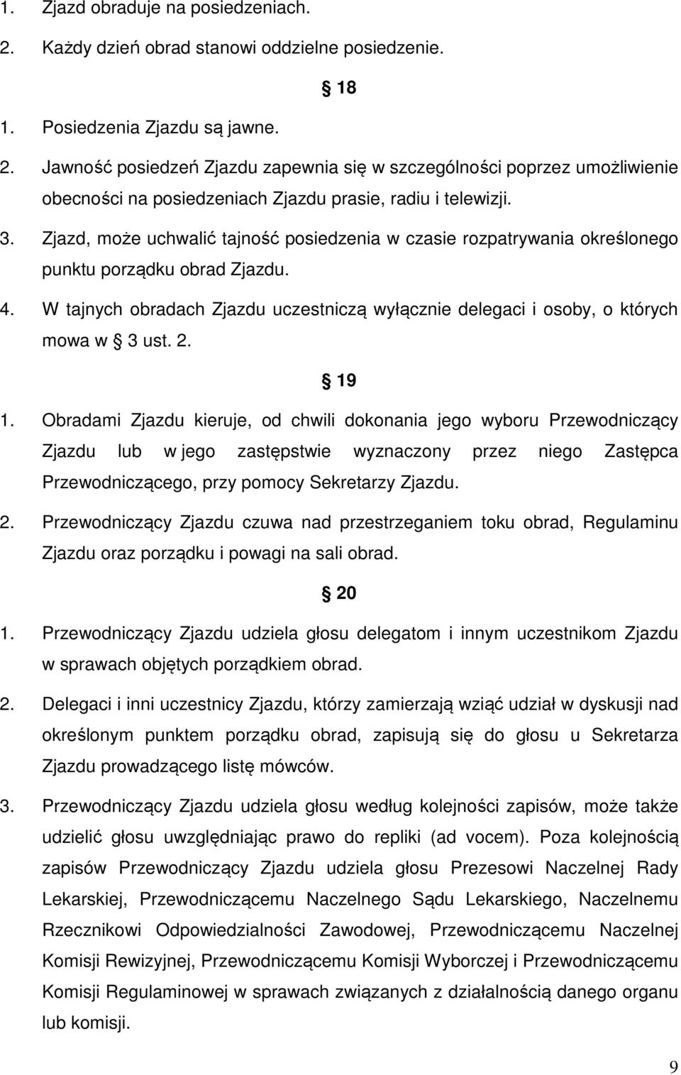 W tajnych obradach Zjazdu uczestniczą wyłącznie delegaci i osoby, o których mowa w 3 ust. 2. 19 1.