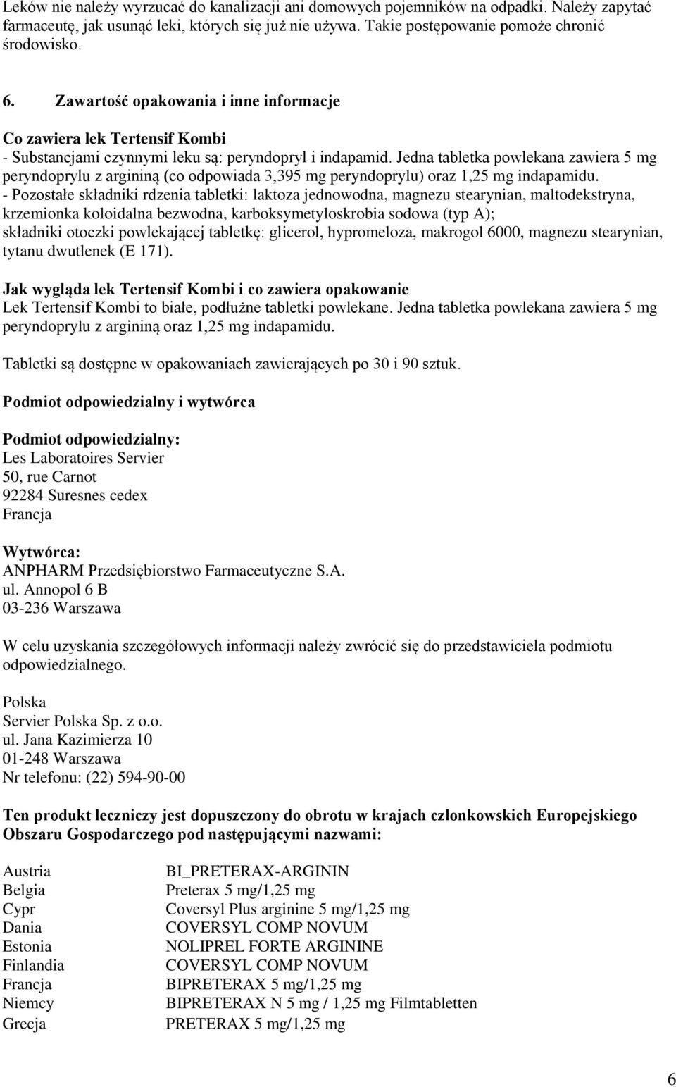 Jedna tabletka powlekana zawiera 5 mg peryndoprylu z argininą (co odpowiada 3,395 mg peryndoprylu) oraz 1,25 mg indapamidu.