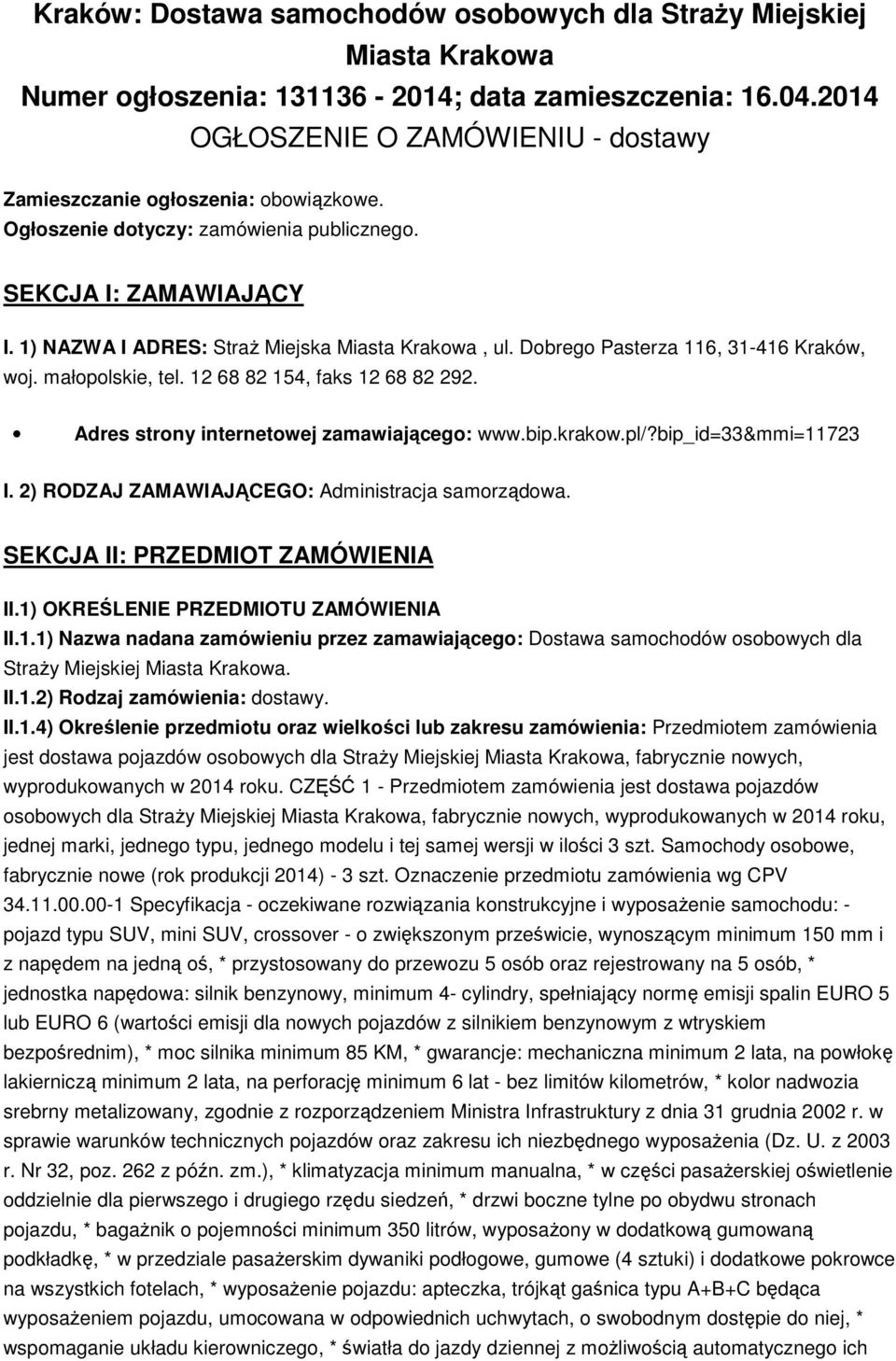 Dobrego Pasterza 116, 31-416 Kraków, woj. małopolskie, tel. 12 68 82 154, faks 12 68 82 292. Adres strony internetowej zamawiającego: www.bip.krakow.pl/?bip_id=33&mmi=11723 I.