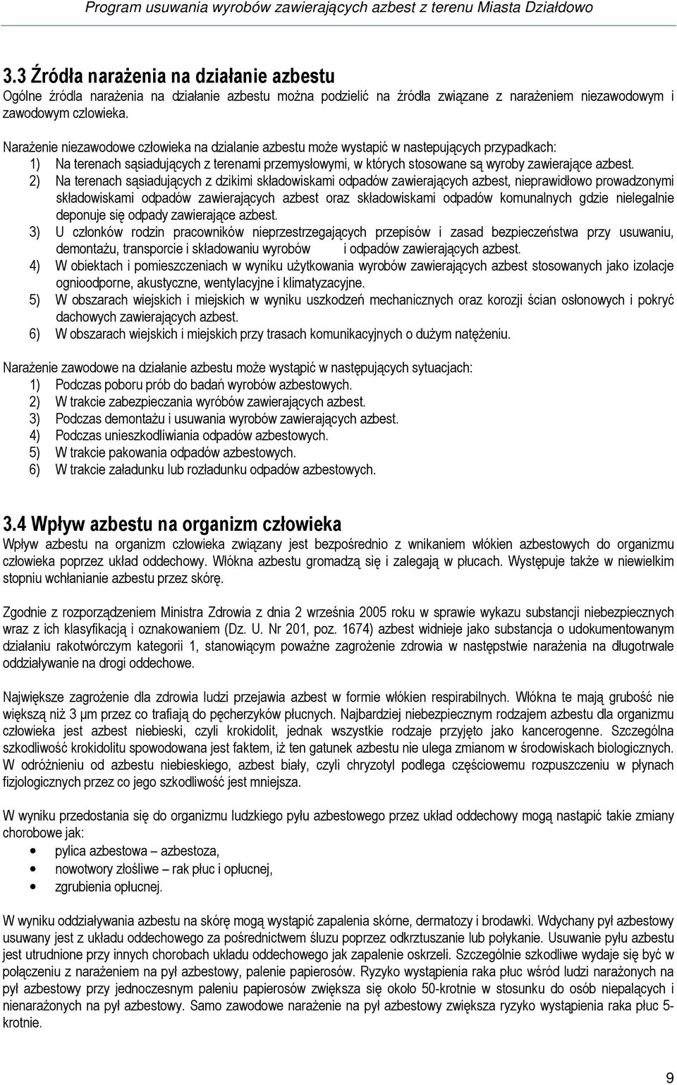 2) Na terenach sąsiadujących z dzikimi składowiskami odpadów zawierających azbest, nieprawidłowo prowadzonymi składowiskami odpadów zawierających azbest oraz składowiskami odpadów komunalnych gdzie