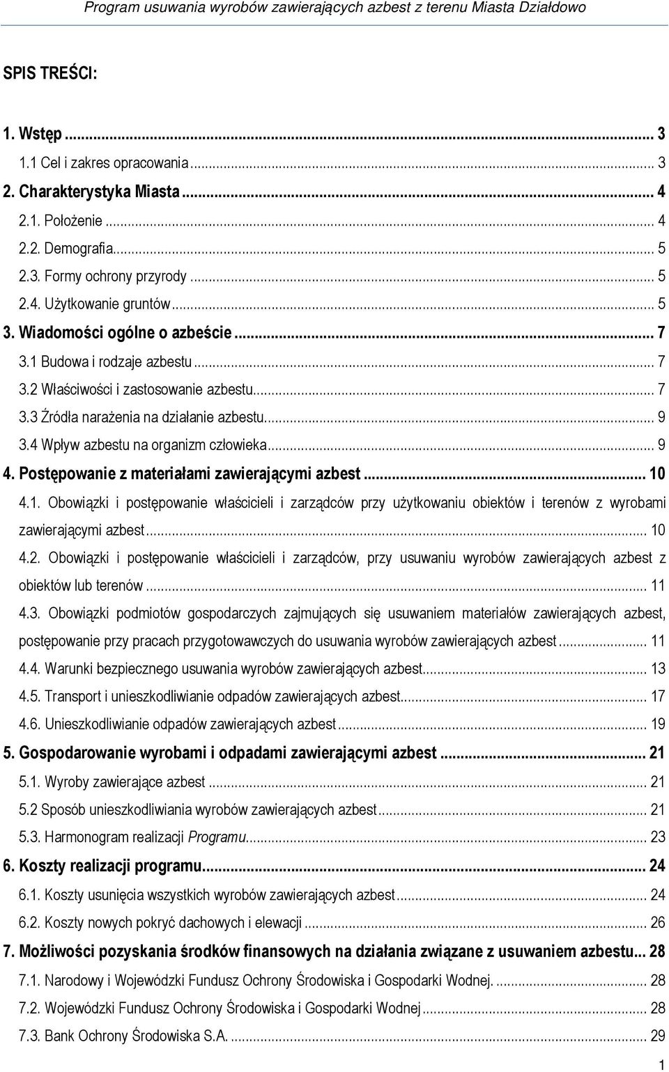 .. 9 4. Postępowanie z materiałami zawierającymi azbest... 10 4.1. Obowiązki i postępowanie właścicieli i zarządców przy użytkowaniu obiektów i terenów z wyrobami zawierającymi azbest... 10 4.2.