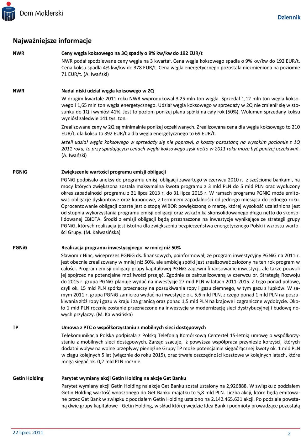 Iwaoski) NWR Nadal niski udział węgla koksowego w 2Q W drugim kwartale 2011 roku NWR wyprodukował 3,25 mln ton węgla. Sprzedał 1,12 mln ton węgla koksowego i 1,65 mln ton węgla energetycznego.